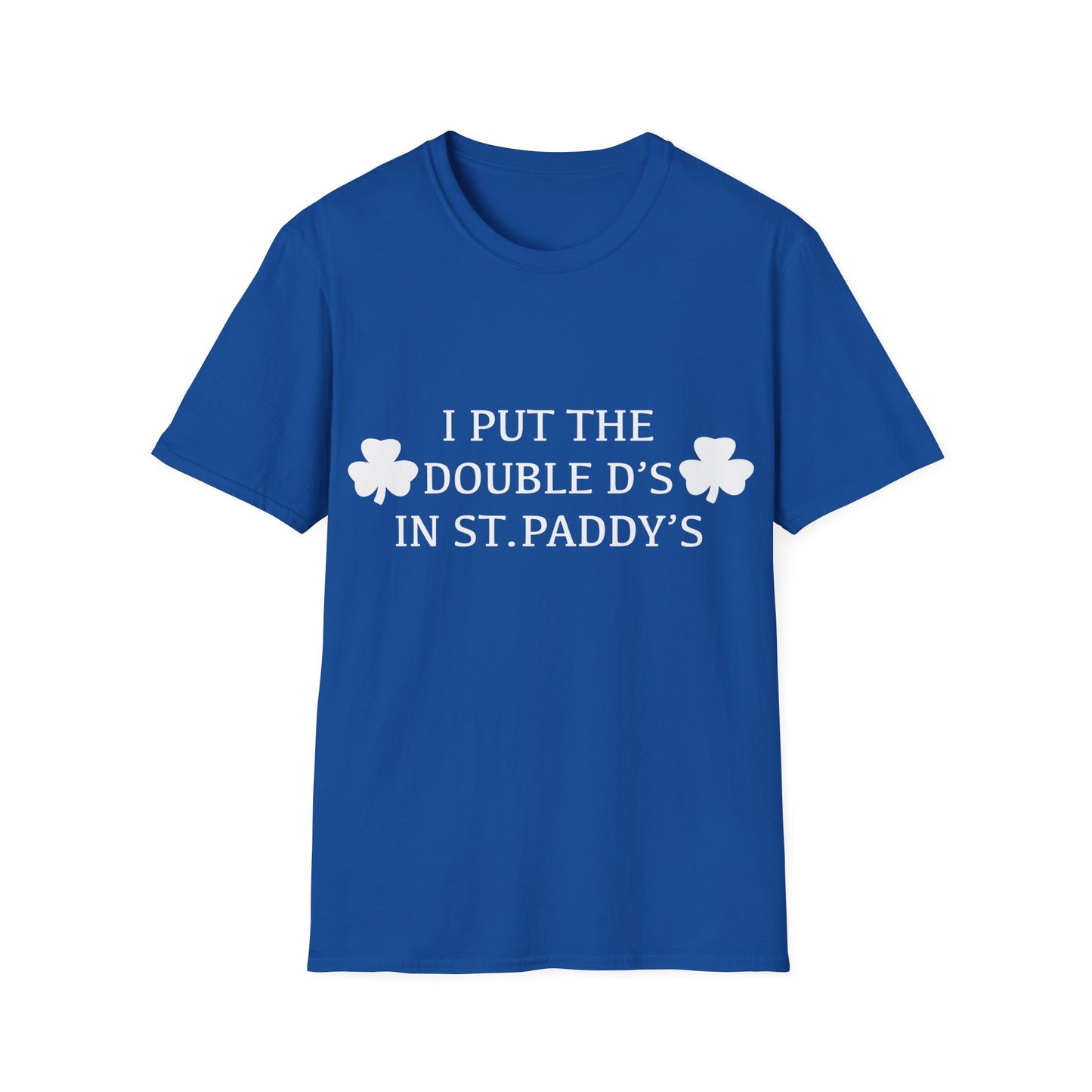 I Put the Double D's in St. Paddy's - St. Patrick's Day T-Shirt