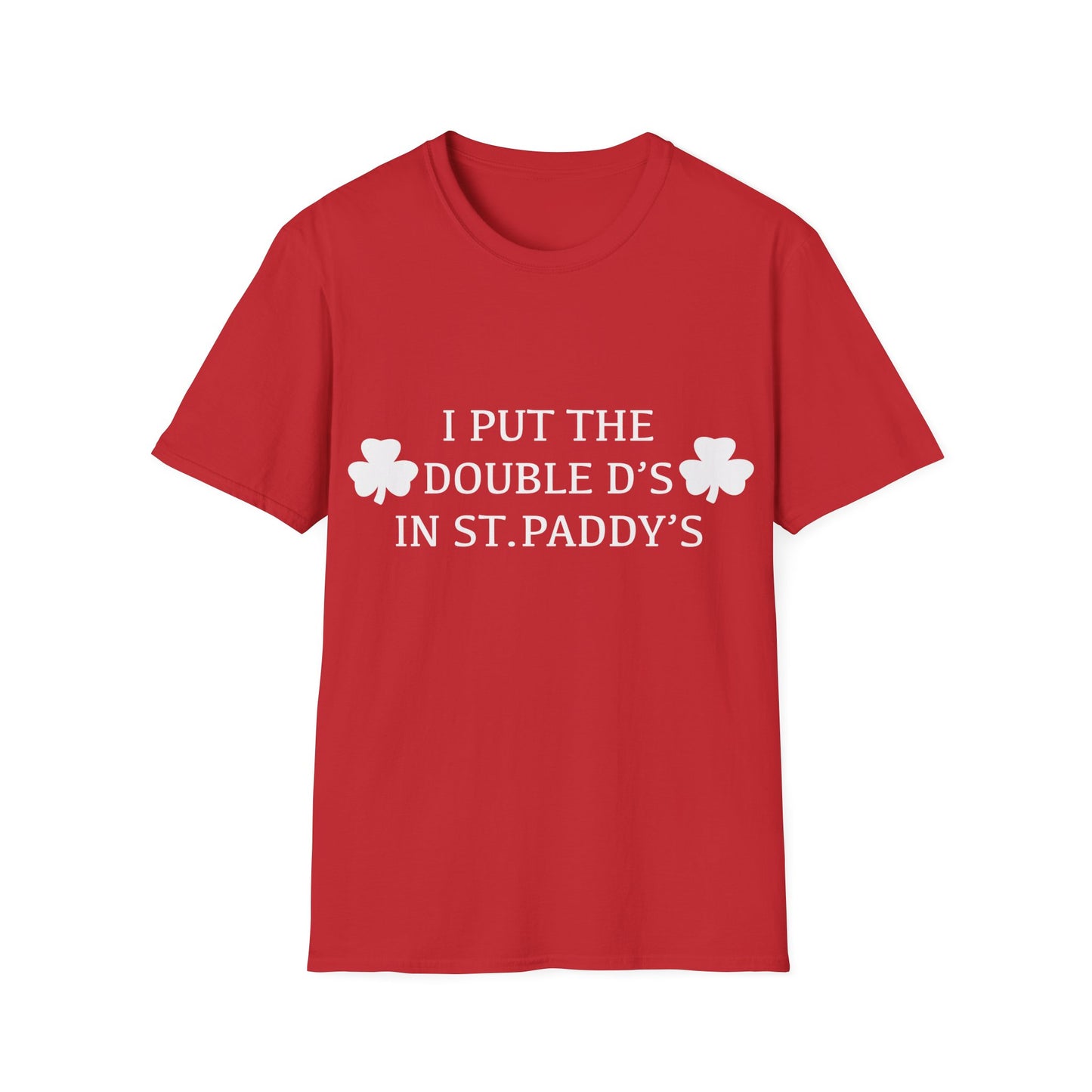 I Put the Double D's in St. Paddy's - St. Patrick's Day T-Shirt