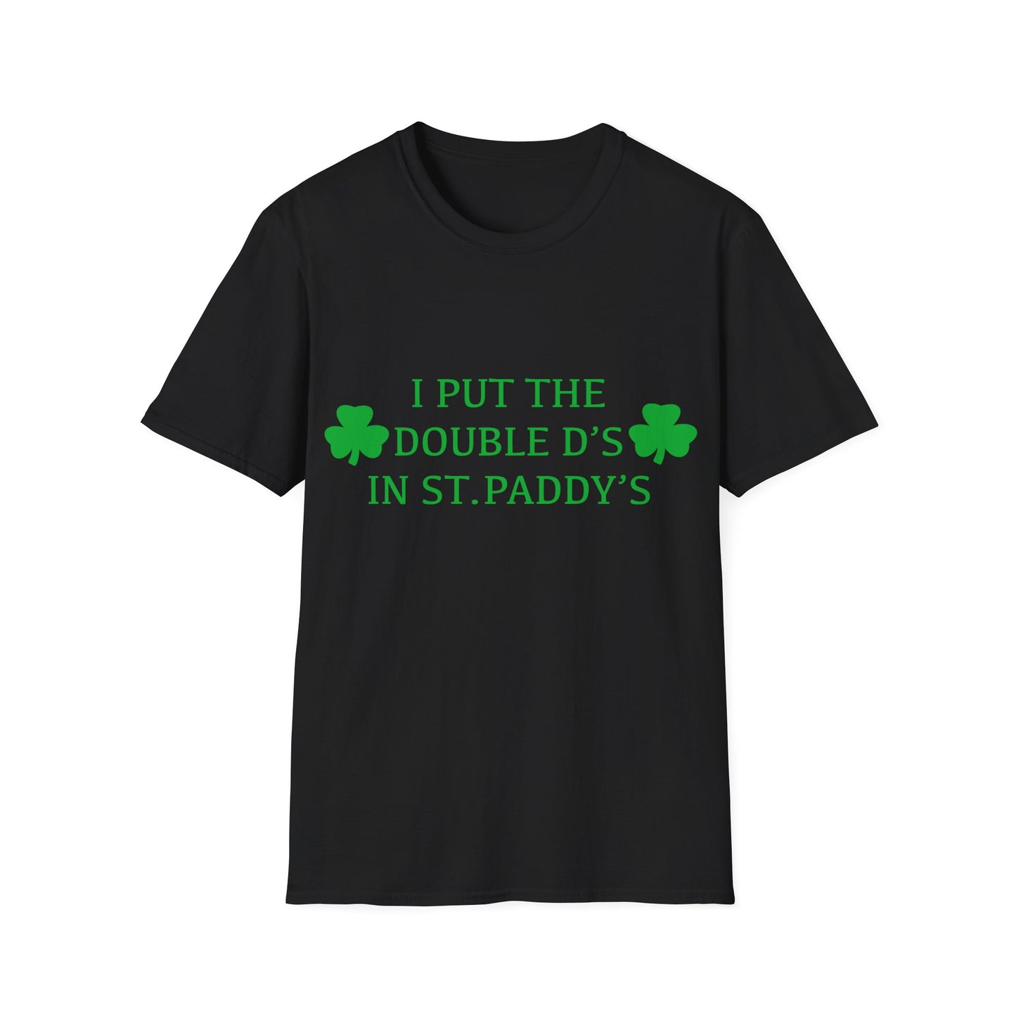 I Put the Double D's in St. Paddy's - St. Patrick's Day T-Shirt