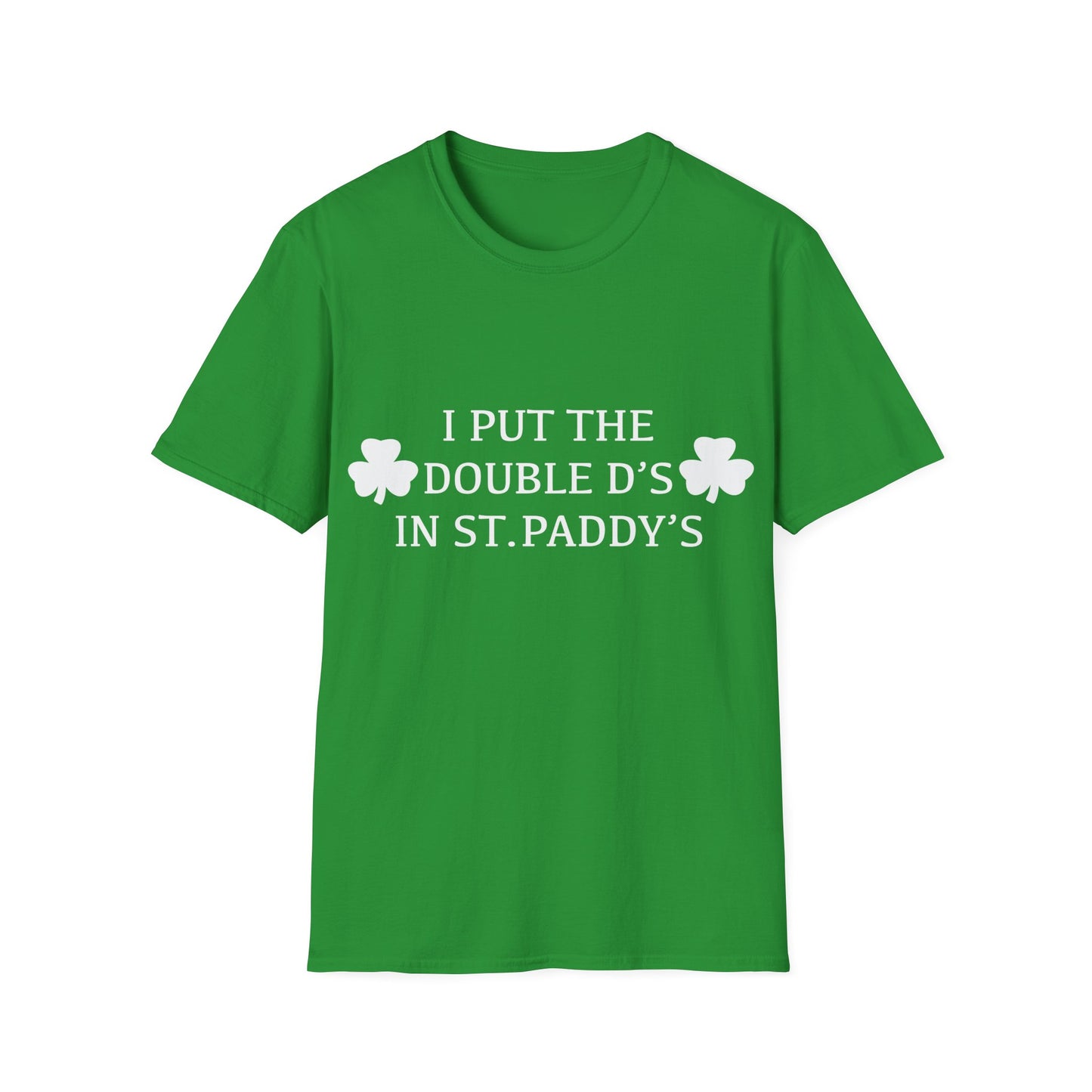 I Put the Double D's in St. Paddy's - St. Patrick's Day T-Shirt