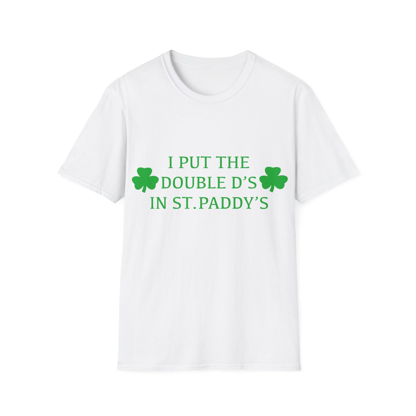 I Put the Double D's in St. Paddy's - St. Patrick's Day T-Shirt